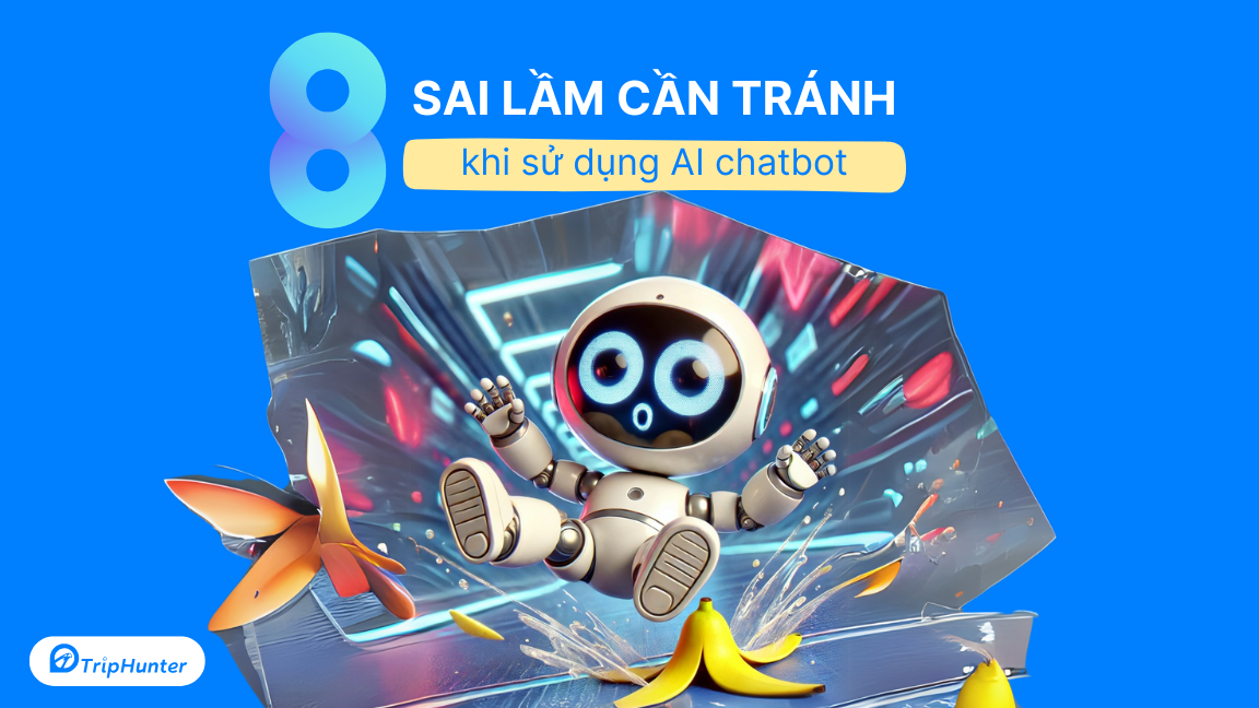 8 sai lầm cần tránh khi sử dụng AI chatbot